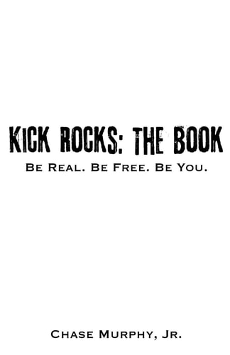 Kick Rocks The Book: Be Real. Be Free. Be You.