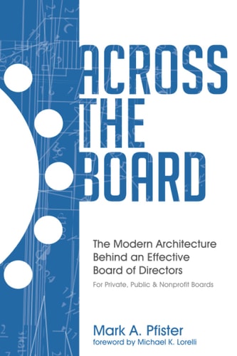 Across The Board The Modern Architecture Behind an Effective Board of Directors