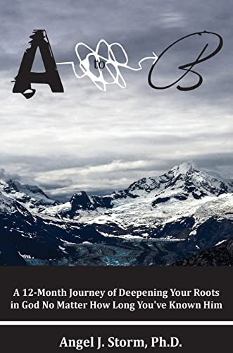 A to B A 12-Month Journey of Deepening Your Roots in God, No Matter How Long You've Known Him
