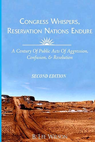 Congress Whispers, Reservation Nations Endure A Century of Public Acts of Aggression, Confusion, and Resolution