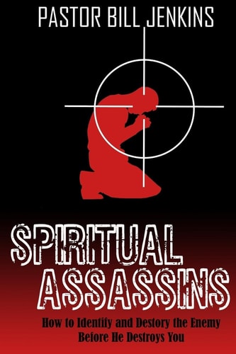 Spiritual Assassins How to Identify and Destroy the Enemy Before He Destroys You