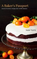 A Baker's Passport Sweet and Savory Recipes for World Classics