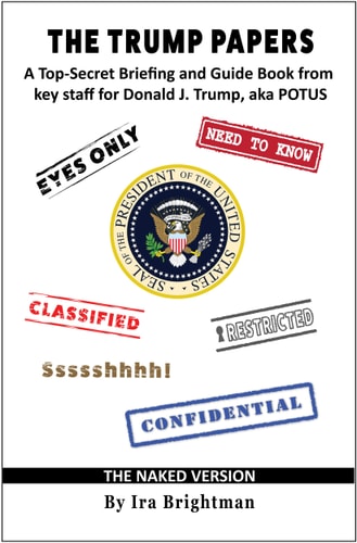 The Trump Papers: A Top-Secret Briefing and Guide Book from key staff for Donald J. Trump, aka POTUS (satire)