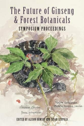 Proceedings: Conservation, Cultivation, Commerce: The Future of Ginseng and Forest Botanicals Symposium, July 12-14, 2017, Morgantown, WV