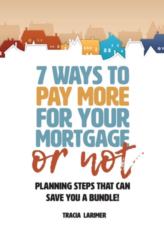 7 Ways to Pay More for Your Mortgage Or Not Planning Steps That Can Save You a Bundle