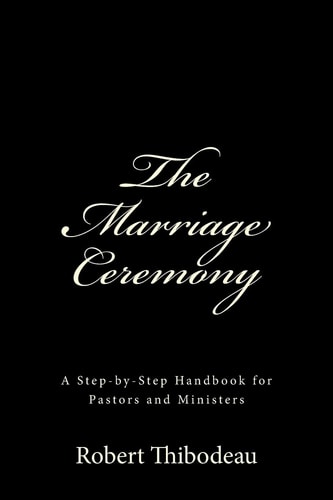 The Marriage Ceremony Step-by-Step Handbook for Pastors and Ministers