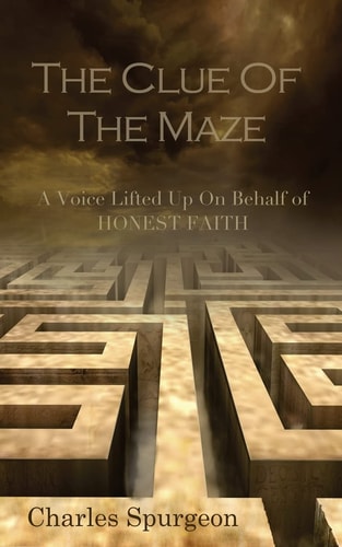 The Clue of the Maze A Voice Lifted Up on Behalf of Honest Faith