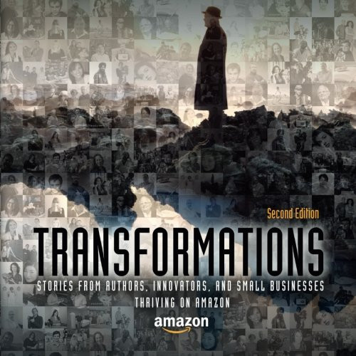 Transformations Stories from Authors, Innovators and Small Businesses Thriving on Amazon