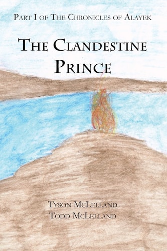 The Clandestine Prince Part I of The Chronicles of Alayek