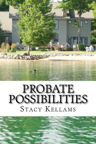 Stacy Kellams' Probate Possibilities Welcome to the World of Unlimited Opportunity
