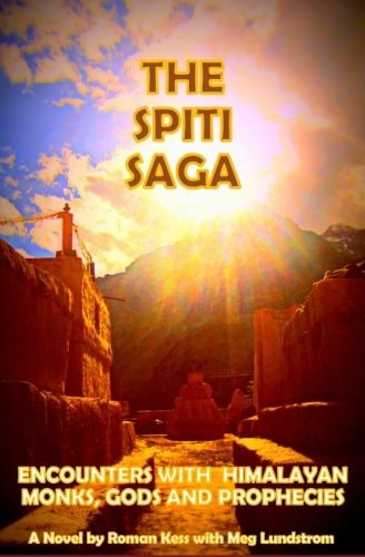 The Spiti Saga Encounters with Himalayan Monks, Gods and Prophecies
