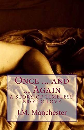 Once ... and ... Again A Story of Timeless, Erotic Love