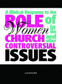 A Biblical Response to the Role of Women in the Church and Other Controversial Issues
