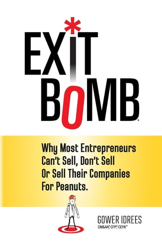 Exit Bomb Why Most Entrepreneurs Can't Sell, Don't Sell Or Sell Their Companies for Peanuts