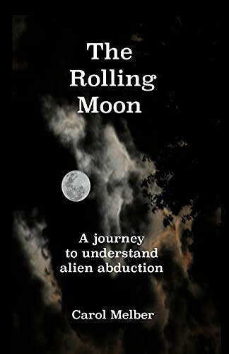 The Rolling Moon A Journey to Understand Alien Abduction