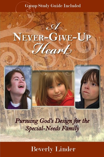 A Never-Give-Up Heart Pursuing God's Design for the Special-Needs Family