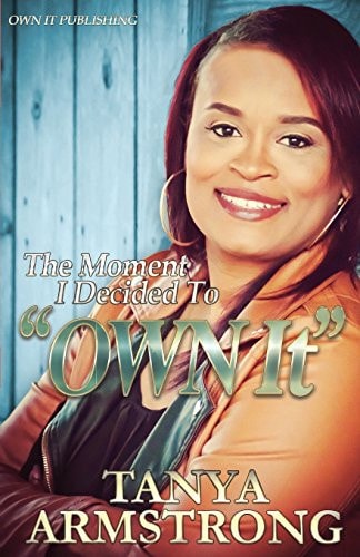 The Moment I Decided to OWN IT The Tanya Armstrong-Fuller Story