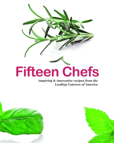 Fifteen Chefs: Inspiring & Innovative Recipes from the Leading Caterers of America