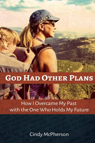 God Had Other Plans How I Overcame My Past with the One Who Holds My Future