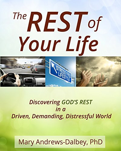 The Rest of Your Life Discovering God's Rest in a Driven, Demanding, Distressful World