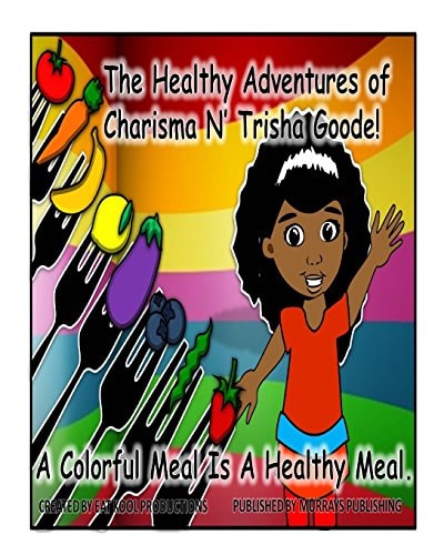 The Healthy Adventures of Charisma N' TRISHA Goode A Colorful Meal is a Healthy Meal