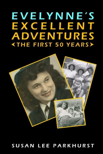Evelynne's Excellent Adventures The First 50 Years