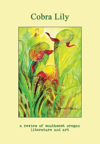 Cobra Lily A Review of Southwest Oregon Literature and Art