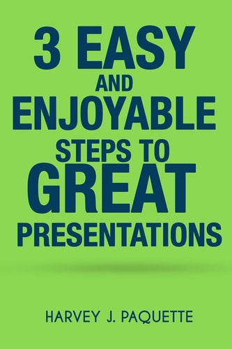 3 Easy and Enjoyable Steps to Great Presentations Help for the Occasional Public Speaker