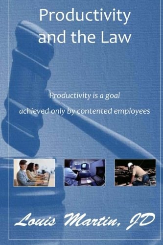 Productivity and the Law Productivity Is a Goal Achieved Only by Contented Employees