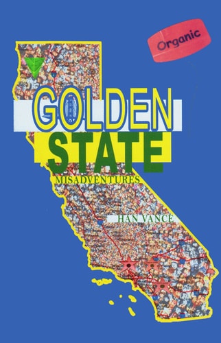 Golden State Misadventures GRIEVANCES, EPIPHANIES from My California Summer