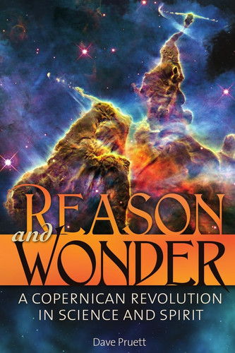 Reason and Wonder A Copernican Revolution in Science and Spirit