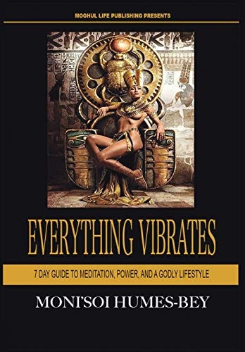 Everything Vibrates 7 Day Guide to Meditation, Power, and a Godly Lifestyle
