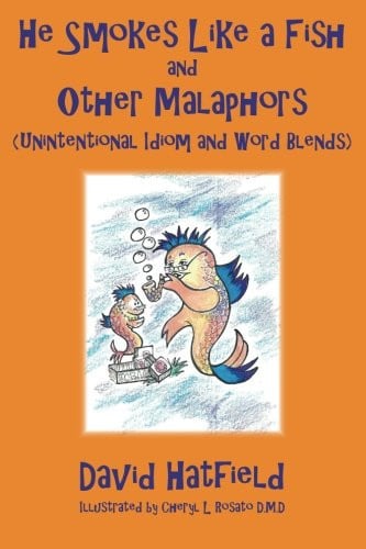 He Smokes Like a Fish and Other Malaphors (Unintentional Idiom and Word Blends)