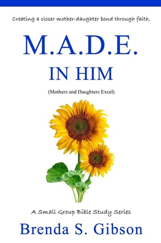 M. A. D. E. in Him Mothers and Daughters Excel in Him