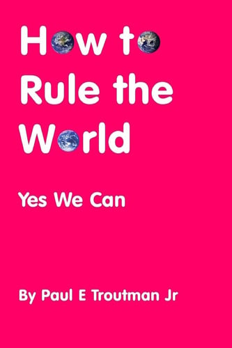 How to Rule the World Yes We Can