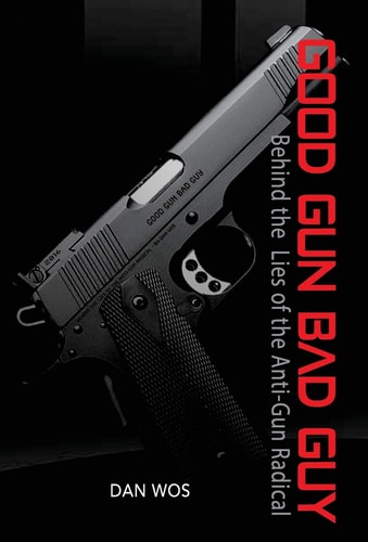 Good Gun Bad Guy Behind the Lies of the Anti-Gun Radical