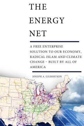 The Energy Net A Free Enterprise Solution to Our Economy, Radical Islam and Climate Change - Built by All of America
