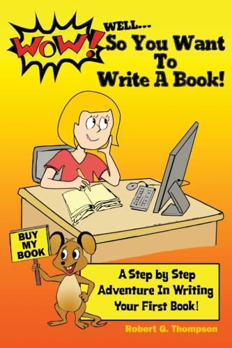 Well So You Want to Write a Book Beginners Guide to Writing a Book