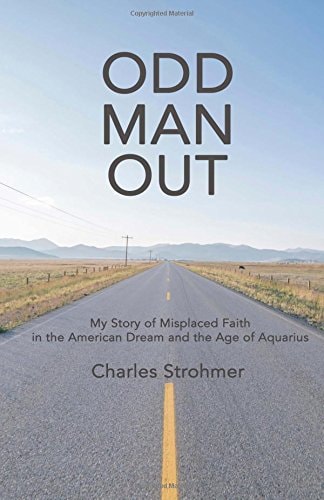 Odd Man Out: My Story of Misplaced Faith in the American Dream and the Age of Aquarius