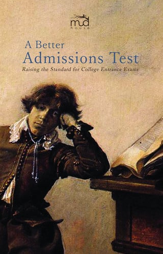 A Better Admissions Test Raising the Standard for College Entrance Exams