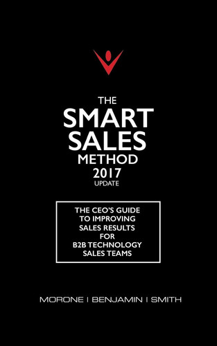 The Smart Sales Method 2017 The CEO's Guide to Improving Sales Results for B2B Sales Teams