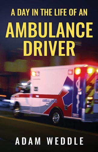 A Day in the Life of an Ambulance Driver The Good, the Bad and the Stupid