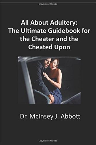 All About Adultery: The Ultimate Guide For the Cheater and the Cheated Upon