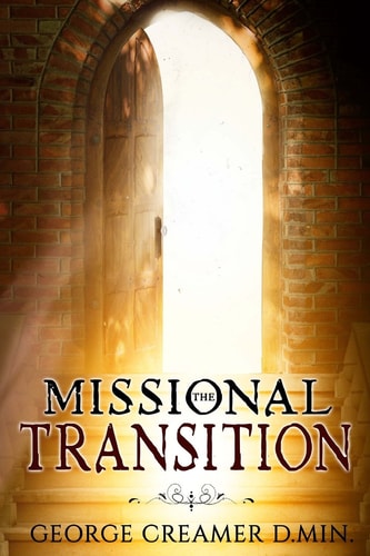 The Missional Transition Insights Into Reaching New Ministry Horizons for Christian Leaders