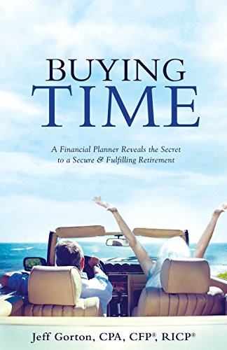 Buying Time A Financial Planner Reveals the Secret to a Secure and Fulfilling Retirement
