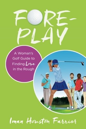 Fore-Play A Woman's Golf Guide to Finding Love in the Rough