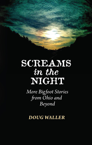 Screams in the Night More Bigfoot Stories from Ohio and Beyond