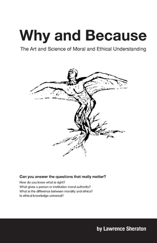 Why and Because The Art and Science of Moral and Ethical Understanding