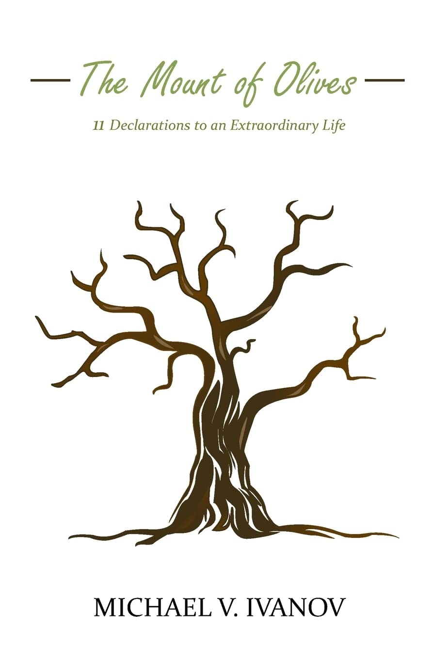 The Mount of Olives: 11 Declarations to an Extraordinary Life