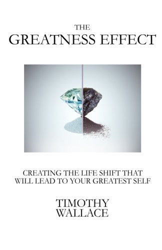 The Greatness Effect Creating the Life Shift That Will Lead to Your Greatest Self